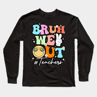 Cute End Of School Year Teacher Summer Bruh We Out Teachers Long Sleeve T-Shirt